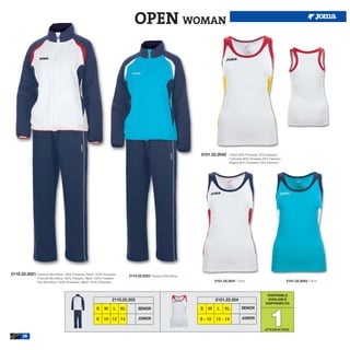 OPEN WOMAN




                                                                                                                    2101.22.2042      T-Shirt 80% Polyester 20% Elastane
                                                                                                                                      Camiseta 80% Poliester 20% Elastane
                                                                                                                                      Maglia 80% Poliestere 20% Elastane




2110.22.2021 Tracksuit Microfiber 100% Polyester, Mesh 100% Polyester          2110.22.2023 Tracksuit Microfiber.
                 Chandal Microfibra 100% Poliester, Mesh 100% Poliester
                 Tuta Microfibra 100% Poliestere, Mesh 100% Poliestere                                                       2101.22.2041 T-Shirt                            2101.22.2043 T-Shirt



                                                                                                                                                               DISPONIBLE
                                                                     2110.22.202                                             2101.22.204                       AVAILABLE
                                                                                                                                                              DISPONIBILITA




                                                                                                                                                                 1
                                                          S     M     L   XL         SENIOR                         S   M     L    XL         SENIOR

                                                           8    10 12 14             JUNIOR                         8 - 10   12 - 14          JUNIOR

                                                                                                                                                              UP TO END OF STOCK

       28
 