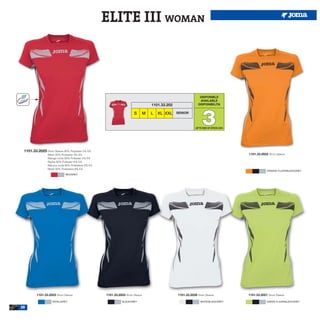 ELITE III WOMAN



                                                                                                               DISPONIBLE
                                                                                                               AVAILABLE
                                                                                  1101.33.202                 DISPONIBILITA




                                                                                                                 3
                                                                        S     M   L   XL XXL    SENIOR



                                                                                                            UP TO END OF STOCK 2015




 1101.33.2025 Short Sleeve 95% Polyester 5% EA
                 Mesh 92% Polyester 8% EA                                                                                             1101.33.2022 Short Sleeve.
                 Manga corta 95% Poliester 5% EA
                 Rejilla 92% Poliester 8% EA
                 Manica corta 95% Poliestere 5% EA
                 Mesh 92% Poliestere 8% EA
                                                                                                                                                   ORANGE FLUOR/BLACK/GREY
                             RED/GREY




         1101.33.2023 Short Sleeve.                  1101.33.2024 Short Sleeve.                 1101.33.2026 Short Sleeve.            1101.33.2021 Short Sleeve.

                    ROYAL/GREY                                  BLACK/GREY                                     WHITE/BLACK/GREY                    GREEN FLUOR/BLACK/GREY

30
 