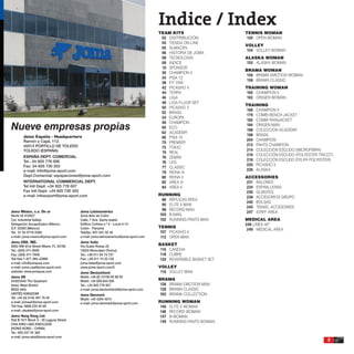 Indice / Index
                                                                                     TEAM KITS                   TENNIS WOMAN
                                                                                      02 DISTRIBUCIÓN             150 OPEN WOMAN
                                                                                      04 TIENDA ON-LINE
                                                                                                                 VOLLEY
                                                                                      05 ALMACEN
                                                                                                                 154 VOLLEY WOMAN
                                                                                      06 HISTORIA DE JOMA
                                                                                      08 TECNOLOGÍA              ALASKA WOMAN
                                                                                      09 INDICE                  155 ALASKA WOMAN
                                                                                      10 SPONSOR
                                                                                                                 BRAMA WOMAN
                                                                                      30 CHAMPION II
                                                                                                                 156 BRAMA EMOTION WOMAN
                                                                                      34 PISA 12
                                                                                                                 158 BRAMA CLASSIC
                                                                                      38 FIT ONE
                                                                                      42 PICASHO 4               TRAINING WOMAN
                                                                                      44 TERRA                    160 CHAMPION II
                                                                                      46 LIGA                     162 ORIGEN WOMAN
                                                                                      48 LIGA FLUOR SET
                                                                                                                 TRAINING
                                                                                      50 PICASHO 3
                                                                                                                  168 CHAMPION II
                                                                                      52 BRASIL
                                                                                                                  179 COMBI BENCH JACKET
                                                                                      54 EUROPA
                                                                                                                  182 COMBI RAINJACKET

Nueve empresas propias
                                                                                      56 CHAMPION
                                                                                                                  184 ORIGEN MAN
                                                                                      60 ECO
                                                                                                                  188 COLECCIÓN ACADEMY
                                                                                      62 ACADEMY
        Joma España - Headquarters                                                                                198 BRASIL
                                                                                      66 PISA 10
        Ramón y Cajal, 112.                                                                                      204 CHAMPION
                                                                                      70 PREMIER
        45512 PORTILLO DE TOLEDO                                                                                  213 PANTS CHAMPION
                                                                                      72 TOKIO
        TOLEDO (ESPAÑA)                                                                                           214 COLECCIÓN ESCUDO (MICROFIBRA)
                                                                                      74 REAL
        ESPAÑA DEPT. COMERCIAL                                                                                    216 COLECCIÓN ESCUDO (POLYESTER TRICOT)
                                                                                      76 ZEBRA
        Tel.: 34-925 776 006                                                                                      218 COLECCIÓN ESCUDO (FELPA POLYESTER)
                                                                                      76 LEG
        Fax: 34-925 730 353                                                                                      220 PICASHO 3
                                                                                      77 CLASSIC
        e-mail: info@joma-sport.com                                                                              226 ALASKA
                                                                                      78 REINA III
        Dept.Comercial: equipaciones@joma-sport.com                                   80 REINA II                ACCESSORIES
        INTERNATIONAL COMMERCIAL DEPT.                                                82 AREA III                231 BALONES
        Tel Intl Dept: +34 925 776 007                                                84 AREA II                 234 ESPINILLERAS
        Fax Intl Dept: +34 925 730 353                                                                           236 GUANTES
        e-mail: infoexport@joma-sport.com                                            RUNNING
                                                                                                                 238 ACCESORIOS GRUPO
                                                                                       88 RÉPLICAS RFEA
                                                                                                                 240 BOLSAS
                                                                                       90 ELITE II MAN
                                                                                                                 245 TRAVEL ACCESORIES
Joma México, s.a. De cv                  Joma Latinoamérica
                                                                                       98 RECORD MAN
                                                                                                                 247 STAFF AREA
Norte 45 #10527                          Zona libre de Colón                         100 B-MAN
Col. Industrial Vallejo                  Calle, 7 Ave. Santa Isabel                   102 RUNNING PANTS MAN      MEDICAL AREA
Delegación Azcapotzalco México,          Edificio Cofrisa n.º 4 - Local 4-14                                     248 LINEA 40º
D.F. 02300 (México)                      Colón - Panamá                              TENNIS
                                                                                                                  249 MEDICAL AREA
Tel: 01 55 5719-3358                     Telefax: 507-431 55 40                       107 PICASHO 4
e-mail: joma-mexico@joma-sport.com       e-mail: joma-latinoamerica@joma-sport.com    112 OPEN MAN
Joma USA, INC.                           Joma Italia
8562 NW 61st Street Miami, FL 33166      Via Guido Rossa 22                          BASKET
Tel.: (305) 471-5959                     10024 Moncalieri (Torino)                    116 CANCHA
Fax: (305) 471-7959                      Tel.: +39 011 64 74 737                      118 CUBRE
Toll free 1-877 393-JOMA                 Fax: +39 011 74 32 126                      120 REVERSIBLE BASKET SET
e-mail: info@jomausa.com                 joma-italia@joma-sport.com
e-mail: joma-usa@joma-sport.com          www.joma-sport.com/it                       VOLLEY
website: www.jomausa.com                 Joma Deutschland                             116 VOLLEY MAN
Joma UK                                  Mobil: +49 (0) 15159 95 96 83
2430/2440 The Quadrant                   Mobil: +34 659 844 006                      BRAMA
Aztec West Bristol                       Tel.: +34 925 776 007                       128 BRAMA EMOTION MAN
BS32 4AQ                                 e-mail: joma-deutschland@joma-sport.com     128 BRAMA CLASSIC
UNITED KINGDOM                           Joma Denmark                                100 BRAMA COLLECTION
Tel: +44 (0) 0145 487 76 40              Mobil: +45 4254 4574
e-mail: jomauk@joma-sport.com            e-mail: joma-denmark@joma-sport.com         RUNNING WOMAN
Toll free: 0808 234 92 99                                                            140 ELITE II WOMAN
e-mail: uksales@joma-sport.com                                                       146 RECORD WOMAN
Joma Hong Kong Ltd.                                                                  147 B-WOMAN
Flat B 19 F Block 3 - 35 Laguna Street                                               149 RUNNING PANTS WOMAN
CHA KWO LING KWOLOON
(HONG KONG - CHINA)
Tel.: 852-237 91 363
e-mail: joma-asia@joma-sport.com
                                                                                                                                                      3
 