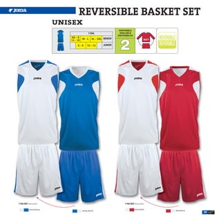 REVERSIBLE BASKET SET
                         unisex
                                                                  DISPONIBLE
                                           1184.                  AVAILABLE
                                                                 DISPONIBILITA




                                                                  2
                            XS - S
                                      M-L      XL - XXL SENIOR
                            14 - 16
                                 6-8      10 - 12      JUNIOR




1184.002 Reversible.                                                   1184.003 Reversible.

           WHITE/ROYAL                                                           WHITE/RED
                                      ROYAL/WHITE                                             RED/WHITE
                                                                                                          39
 