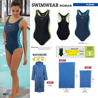 SWIMWEAR WOMAN




                                                                                                 6008.24.2057 Swimwear



     6008.24.2056   Swimwear 80% Polyamide 20% EA                                                                   DISPONIBLE
                    Bañador 80% Poliamida 20% EA                                                                    AVAILABLE
                    Malla 80% Polyamide 20% EA
                                                                              6008.24.205                          DISPONIBILITA




                                                                                                                     1
                                                                  XS - S                           SENIOR
                                                                              M     L       XL
                                                                  14-16

       BATHROBE                                                            6-8    10 - 12          JUNIOR

          TALLAS / SIZES / TAGLIE                                                                                  UP TO END OF STOCK


        XS       M         XL
                                                        PACK 5




                                                                                                                 PACK 5




                                                                                        122 cm


                                                                                                                                 70 cm


                                        PACK 5
                                         940,001
                                      100% Polyester.


                                                                 80 cm                                      46 cm
                                                                 945,001                                  945S001
                                                            100% Polyester.                             100% Polyester.

46
 