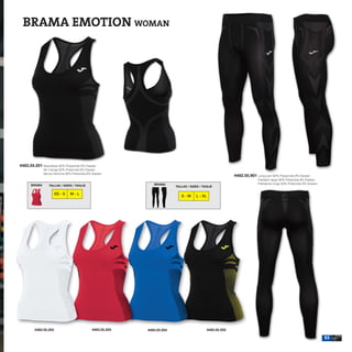 BRAMA EMOTION WOMAN




4483.55.201 Sleeveless 92% Polyamide 8% Elastan
              Sin manga 92% Poliamida 8% Elastan
              Senza maniche 92% Poliamida 8% Elastan
                                                                                                          4482.55.901 Long pant 92% Polyamide 8% Elastan
                                                                                                                        Pantalón largo 92% Poliamida 8% Elastan
                                                              BRAMA                                                     Pantalone lungo 92% Poliamida 8% Elastan
      BRAMA       TALLAS / SIZES / TAGLIE                                TALLAS / SIZES / TAGLIE

                       XS - S   M-L
                                                                            S-M      L - XL




         4483.55.202                         4483.55.203   4483.55.204                      4483.55.205

                                                                                                                                                                   53
 