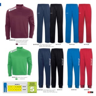 9016S13.65     Fleece Sweatshirt 100% Polyester
                   Sudadera felpa 100% Poliester
                   Giacca felpa 100% Poliestere

                              BURGUNDY/WHITE
                                                                  9017P13.30     100% Polyester Fleece Long Pant          9017P13.10        9017P13.35      9017P13.60
                                                                                 Pantalón 100% Poliester Felpa
                                                                                 Pantaloni lungo 100% Poliestere Fleece




          9016S13.40 Polyester fleece Sweatshirt.
                             GREEN/WHITE




                                                       DISPONIBLE
                 9016P13.                              AVAILABLE




                                                        5
                                                      DISPONIBILITA
S     M     L    XL XXL 3XL SENIOR

4     6     8    10 12 14           JUNIOR                                    9016P13.30   100% Polyester Fleece Long Pant     9016P13.10      9016P13.35   9016P13.60
                                                                                           Pantalón 100% Poliester Felpa
                                                    UP TO END OF STOCK 2017                Pantaloni lungo 100% Poliestere Felpa                                     33
 