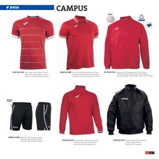 CAMPUS
                                                                                                                                    Mesh




           2101.33.1015   Short Sleeve 100% Polyester interlock    2102.33.1025    Polo Short Sleeve 94% Polyester 6% cotton    2116.33.1015   Rainjacket 100% Polyester, Mesh 100% Polyester
                          Manga corta 100% Poliester interlock                     Polo Manga corta 94% Poliester 6% algodón                   Chubasquero 100% Poliester, rejilla 100% Poliester
                          Manica corta 100% Poliestere interlock                   Polo Manica corta 94% Poliestere 6% cotone                  Giacca antipioggia 100% Poliestere, Mesh 100% Poliestere




BOLSILLO
 POCKET




  2006.13.1034     Bermuda 100% Polyester interlock
                   Bermuda 100% Poliester interlock
                   Bermuda 100% Poliestere interlock                 2103.33.1015 Sweatshirt Fleece 100% Polyester fleece                  2104.33.1013     Bomber Jacket 100% Polyamide
                                                                                     Sudadera felpa 100% Felpa poliester                                    Bomber 100% Poliamida
                                                                                     Giacca felpa 100% Poliestere felpa                                     Bomber 100% Poliamida




                                                                                                                                                                                             61
 