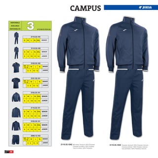 CAMPUS

                    3
 DISPONIBLE

 AVAILABLE

DISPONIBILITA                       UP TO END OF STOCK 2015




                         2110.33.104

                S   M     L    XL XXL SENIOR



                          3110.33.105

                S   M     L    XL XXL SENIOR

                6   8    10 12 14            JUNIOR




                         2102.33.102
                XS - S   M      L       XL    SENIOR
                14-16
                    6-8       10 - 12         JUNIOR




                         2101.33.101
                XS - S   M      L       XL    SENIOR
                14-16
                    6-8       10 - 12         JUNIOR



                         2104.33.101

                S   M     L    XL XXL SENIOR

                6    8   10 12 14            JUNIOR



                         2116.33.101

                S   M     L    XL XXL SENIOR

                6    8   10 12 14            JUNIOR


                         2103.33.101

                S   M     L    XL XXL SENIOR

                6    8   10 12 14            JUNIOR


                         2006.13.103
                XS - S   M      L       XL    SENIOR
                14-16
                    6-8       10 - 12         JUNIOR
                                                              2110.33.1042   Microfiber Tracksuit 100% Polyester   3110.33.1052   Polyester tracksuit 100% Polyester interlock
                                                                             Chandal microfibra 100% Poliester                    Chandal poliester 100% Poliester interlock
                                                                             Tuta microfibra 100% Poliestere                      Tuta poliestere 100% Poliestere interlock

66
 