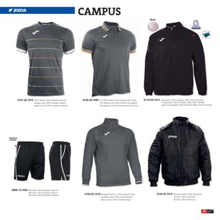 CAMPUS
                                                                                                                                    Mesh




           2101.33.1016   Short Sleeve 100% Polyester interlock    2102.33.1026    Polo Short Sleeve 94% Polyester 6% cotton    2116.33.1013   Rainjacket 100% Polyester, Mesh 100% Polyester
                          Manga corta 100% Poliester interlock                     Polo Manga corta 94% Poliester 6% algodón                   Chubasquero 100% Poliester, rejilla 100% Poliester
                          Manica corta 100% Poliestere interlock                   Polo Manica corta 94% Poliestere 6% cotone                  Giacca antipioggia 100% Poliestere, Mesh 100% Poliestere




BOLSILLO
 POCKET




  2006.13.1034     Bermuda 100% Polyester interlock
                   Bermuda 100% Poliester interlock
                   Bermuda 100% Poliestere interlock                2103.33.1016 Sweatshirt Fleece 100% Polyester fleece                   2104.33.1013     Bomber Jacket 100% Polyamide
                                                                                    Sudadera felpa 100% Felpa poliester                                     Bomber 100% Poliamida
                                                                                    Giacca felpa 100% Poliestere felpa                                      Bomber 100% Poliamida




                                                                                                                                                                                             69
 