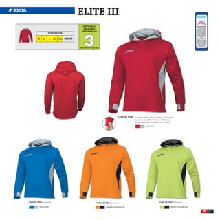 ELITE III
                                              DISPONIBLE
                                              AVAILABLE
                                             DISPONIBILITA




                                               3
                    1103.33.102

         S     M    L      XL XXL SENIOR


                                           UP TO END OF STOCK 2015




                                                                                    1103.33.1025   Sweatshirt Fleece 90% Polyester 10% Elastan
                                                                                                   Sudadera felpa 90% Poliester 10% Elastan
                                                                                                   Giacca felpa 90% Poliestere 10% Elastan

                                                                                                               RED/GREY




1103.33.1023 Sweatshirt.                                      1103.33.1022 Sweatshirt.                                        1103.33.1021 Sweatshirt.

           ROYAL/GREY                                                   ORANGE FLUOR/BLACK                                                GREEN FLUOR/BLACK

                                                                                                                                                              75
 