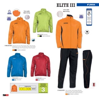 ELITE III
                                                                                                                        Forro rejilla
                                            Forro rejilla                                                              Mesh linning
                                            Mesh linning




                                                                              1105.33.1011 Rainjacket.
                                                                                          GREEN FLUOR/BLACK




1105.33.1012   Rainjacket whit lining 100% Polyester, Mesh 100% Polyester
               Chubasquero con forro 100% Poliester, Rejilla 100% Poliester
               Giacca antipioggia 100% Poliestere, Mesh 100% Poliestere

                           ORANGE FLUOR/BLACK




               1105.33.1013 Rainjacket.                                   1105.33.1015 Rainjacket.
                          ROYAL/GREY                                                 RED/GREY




                                                                                     DISPONIBLE
                                                                                     AVAILABLE




                                                                                       3
                                             1105.33.101                            DISPONIBILITA

                                  S     M     L     XL XXL SENIOR
                                                                                                              1110.33.1012   Light microfiber 100% Polyester Microfiber
                                                                                                                             Chandal microfibra 100% Poliester Microfibra
                                                                                  UP TO END OF STOCK 2015                    Giaca microfibra 100% Poliestere Microfibra
                                                                                                                                         ORANGE FLUOR/BLACK
  76
 