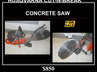 $850
HUSQVARNA CUT-N-BREAK
CONCRETE SAW
 