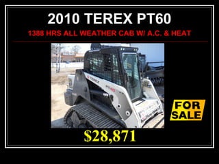 $28,871
2010 TEREX PT60
1388 HRS ALL WEATHER CAB W/ A.C. & HEAT
 
