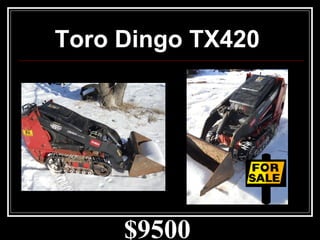 $9500
Toro Dingo TX420
 