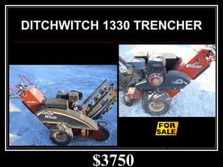 $3750
DITCHWITCH 1330 TRENCHER
 