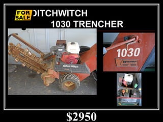 $2950
DITCHWITCH
1030 TRENCHER
 