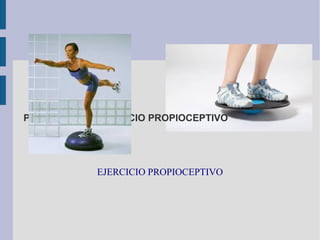 PREVENCIÓN: EJERCICIO PROPIOCEPTIVO
EJERCICIO PROPIOCEPTIVO
 