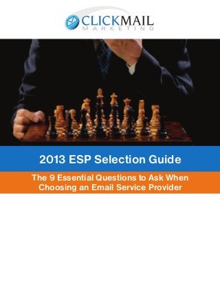 2013 ESP Selection Guide
The 9 Essential Questions to Ask When
 Choosing an Email Service Provider
 