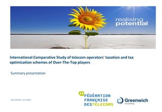 Stricty confidential – copy prohibited
International Comparative Study of telecom operators' taxation and tax
optimization schemes of Over-The-Top players
Summary presentation
 