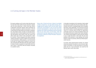 18
2.2 Cutting red tape in the Member States
EU citizens residing in an EU country other than their own
for more than three months may be required to register
with the local authorities, in which case they receive
a registration certificate. However, these certificates are
not always accepted as identity documents in the EU
(in particular by private entities such as banks, companies,
etc.) and citizens cannot use them as travel documents,
even within the EU. Similar problems arise for EU citizens
who hold identity cards issued in their own country and
often cannot rely on them in their transactions in other
EU countries. Private companies feel uneasy accepting
‘foreign’ documents as proof of identity since the format
of such documents, unlike passports, is not harmonised
at EU level. EU citizens living in another EU country are
also confronted with difficulties when they need to obtain
or renew ID cards or passports to travel within the EU at
short notice, in particular when the nearest consulate
is in another country.
Sanna, who is Finnish and lives in Munich, has booked
a flight to Finland but, two days before leaving, she is
mugged and her passport and ID card are stolen. Sanna
cannot get a new passport in time, as the only Finnish
consular representations in Germany that could issue
a passport are in Berlin and Hamburg, and she cannot get
there at such short notice. At the airport, when she
shows only her German registration certificate, the air­­­
line refuses to allow her to board the plane, citing secu­­
rity regulations.
In the public consultation on EU citizenship, citizens asked
for solutions to simplify their life and reinforce their iden-
tification with the EU, including through uniform European
documents, where applicable6
. The Commission will inter
alia consider whether it would be appropriate to establish
rules for a common secure format for registration
­certi­ficates issued to EU citizens by Member States and
for residence documents issued to their family members.
This initiative would enable EU citizens and their families
to use a single document in their daily life and solve
problems they encounter in their dealings with private
entities in other EU countries, whilst also enhancing doc-
ument security.
To further reduce administrative burdens, EU citizens
should also be given the option to use such secure regis-
tration certificates as travel documents for journeys
within the EU, if such documents are issued by the
Member State in which they reside.
6	The action under consideration will be applicable only to Member States which
issue ID or registration documents.
 