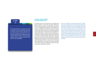 19
Action
31 2 4 5 6 7 8 9 10 11 12
In 2013 and 2014 the Commission will work
on solutions to remove obstacles faced by
EU citizens and their family members who
live in an EU country other than their own in
relation to identity and residence documents
issued by Member States, including through
optional uniform European documents for
citizens, where applicable.
Citizens’ cross-border
taxation formalities
EU citizens can live in one country, work in another and
possess property in a third. This can make it difficult for
them to know where they should pay their tax and how
to do so. Language barriers and lack of cooperation be-
tween tax authorities of different countries in resolving
cross-border taxation issues do not make things easier.
Citizens might also be confronted with considerable ad-
ministrative hurdles, in particular when claiming tax re-
funds due from other countries or because of conflicting
tax systems in different Member States which may even
lead to the same income being taxed twice by different
Member States. Questions on tax alone constituted 9 %
of the total number of SOLVIT cases in 2012. Your Europe
Advice, assistance services such as Consumer Centres in
cross-border regions, and EURES also report that they
receive many and varied tax queries.
Ylva who is Swedish is married to Martin who is Slovak.
They live in Sweden and are now both retired. While Ylva
worked only in Sweden, Martin has also worked in Slovakia.
They would now like to move to the Netherlands to be
near their grandchildren but have many questions with
regard to their tax situation and do not know who to turn
to. How will their pensions be taxed once they have
moved? What about possible inheritance tax? What should
they do if they suffer double taxation after moving?
If they keep their Swedish home where will they pay
property tax and where will income from that property
be taxed?
 