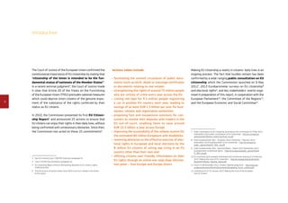 4
Introduction
Making EU citizenship a reality in citizens’ daily lives is an
ongoing process. The fact that hurdles remain has been
confirmed by a wide-ranging public consultation on EU
citizenship which the Commission launched on 9 May
20127
, 2013 Eurobarometer surveys on EU citizenship8
and electoral rights9
, and key stakeholders’ events orga-
nised in preparation of this report, in cooperation with the
European Parliament10
, the Committee of the Regions11
,
and the European Economic and Social Committee12
.
7	Public consultation on EU citizenship launched by the Commission on 9 May 2012
(hereinafter 2012 public consultation on EU citizenship) – http://ec.europa.eu/
justice/citizen/files/eu-citizen-brochure_en.pdf
8	Flash Eurobarometer 365 – European Union citizenship – February 2013
(hereinafter 2013 Eurobarometer on EU citizenship) – http://ec.europa.eu/
public_opinion/flash/fl_365_ en.pdf
9	Flash Eurobarometer 364 – Electoral Rights – March 2013 (hereinafter 2013
Eurobarometer on electoral rights) – http://ec.europa.eu/public_opinion/flash/
fl_364_en.pdf
10	EU citizenship joint European Parliament and Commission hearing of 19 February
2013 Making the most of EU citizenship – http://ec.europa.eu/justice/citizen/
document/files/eu_hearing_report.pdf
11	Forum of 28 November 2012 ‘Citizens’ Agenda going local’ – http://www.cor.
europa.eu/en/news/forums/Documents/proceeding_forum_citizens.pdf
12	Conference of 22-23 January 2013 ‘Making the most of the European
Year of Citizens’.
Actions taken include:
•	 facilitating the smooth circulation of public docu-
ments (such as birth, death or marriage certificates
or documents relating to real estate)
•	 strengthening the rights of around 75 million people
who are victims of crime every year across the EU
•	 cutting red tape for 3.5 million people registering
a car in another EU country each year, leading to
savings of at least EUR 1.5 billion per year for busi-
nesses, citizens and registration authorities
•	 proposing fast and inexpensive solutions for con-
sumers to resolve their disputes with traders in the
EU out-of-court, enabling them to save around
EUR 22.5 billion a year across Europe
•	 improving the accessibility of the railway system for
the estimated 80 million Europeans with disabilities
•	 removing obstacles to the effective exercise of elec-
toral rights in European and local elections by the
8 million EU citizens of voting age living in an EU
country other than their own and
•	 offering citizens user-friendly information on their
EU rights through an online one-stop shop informa-
tion point – Your Europe and Europe Direct.
The Court of Justice of the European Union confirmed the
constitutional importance of EU citizenship by stating that
‘citizenship of the Union is intended to be the fun­
damental status of nationals of the Member States’3
.
In a recent seminal judgment4
, the Court of Justice made
it clear that Article 20 of the Treaty on the Functioning
of the European Union (TFEU) precludes national measures
which could deprive Union citizens of the genuine enjoy-
ment of the substance of the rights conferred by their
status as EU citizens.
In 2010, the Commission presented its first EU Citizen­
ship Report5
and announced 25 actions to ensure that
EU citizens can enjoy their rights in their daily lives, without
being confronted with unnecessary obstacles. Since then,
the Commission has acted on these 25 commitments6
.
3	See for instance Case C-184/99, Grzelczyk, paragraph 31.
4	Case C-34/09, Ruiz Zambrano, paragraph 42.
5	EU Citizenship Report 2010 on dismantling obstacles to EU citizens’ rights,
COM(2010) 603.
6	The full account of actions taken since 2010 is set out in detail in the Annex
to this report.
 