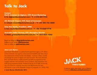 /13The C-Suite Project
Contact:
North America: Liz Bigham, EVP, Brand Marketing
E: liz_bigham@jackmorton.com / T: +1-212-401-7212
UK: Richard Vincent, SVP, Head of Consumer
E: richard_vincent@jackmorton.co.uk / T: +44 208 735 2000
Asia: Ben Taylor, President, APAC
E: ben_taylor@jackmorton.com.cn / T: +86 10 8569 9718
Australia: Helen Graney, SVP, Managing Director
E: Helen_graney@jackmorton.com.au / T: +612 8231 4565
Read our blog at blog.jackmorton.com
Follow us on twitter @jackmorton
Visit us online at jackmorton.com
About Jack Morton
Jack Morton Worldwide is a global brand experience agency with offices
on five continents. Our agency culture promotes breakthrough ideas about
how experiences connect brands and people – in-person, online, at retail
and through the power of digital and word of mouth. We work with both
BtoC and BtoB clients to create powerful and effective experiences that
engage customers and consumers, launch products, align employees and
build strong experience brands. Ranked at the top of our field, we earned
over 50 awards for creativity, execution and effectiveness last year.
Jack Morton is part of the Interpublic Group of Companies, Inc. (NYSE: IPG).
© Jack Morton Worldwide 2013
Talk to Jack
To read our earlier white papers, visit our Slideshare
channel at slideshare.net/jackmortonww
WHITE PAPERS
JACK
 
