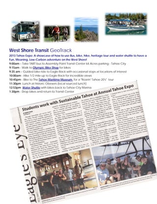 West Shore Transit GeoTrack
2013 Tahoe Expo: A showcase of how to use Bus, bike, hike, heritage tour and water shuttle to ...