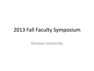 2013 Fall Faculty Symposium
Denison University
 
