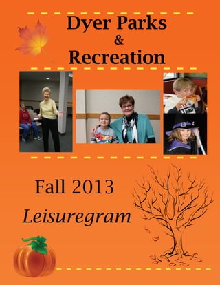 - - - - - - - Parks - ---Dyer
&

Recreation

-------------

------------Fall 2013
Leisuregram
----------------

 
