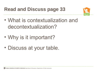 Read and Discuss page 33
• What is contextualization and
decontextualization?
• Why is it important?
• Discuss at your table.
 