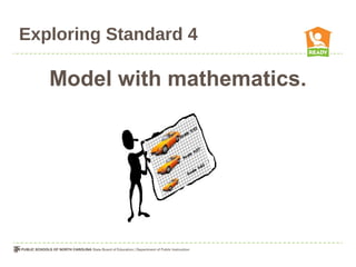 Exploring Standard 4
Model with mathematics.
 