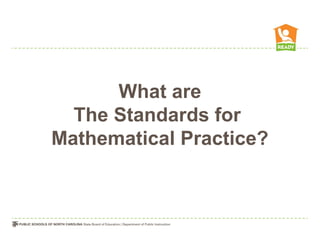 What are
The Standards for
Mathematical Practice?
 