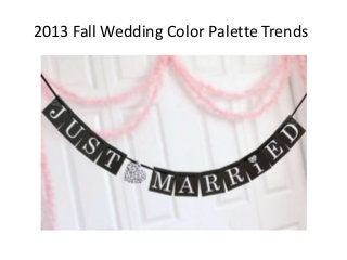 2013 Fall Wedding Color Palette Trends
 