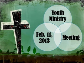 Youth
      Ministry

Feb. 11,
            Meeting
 2013
 