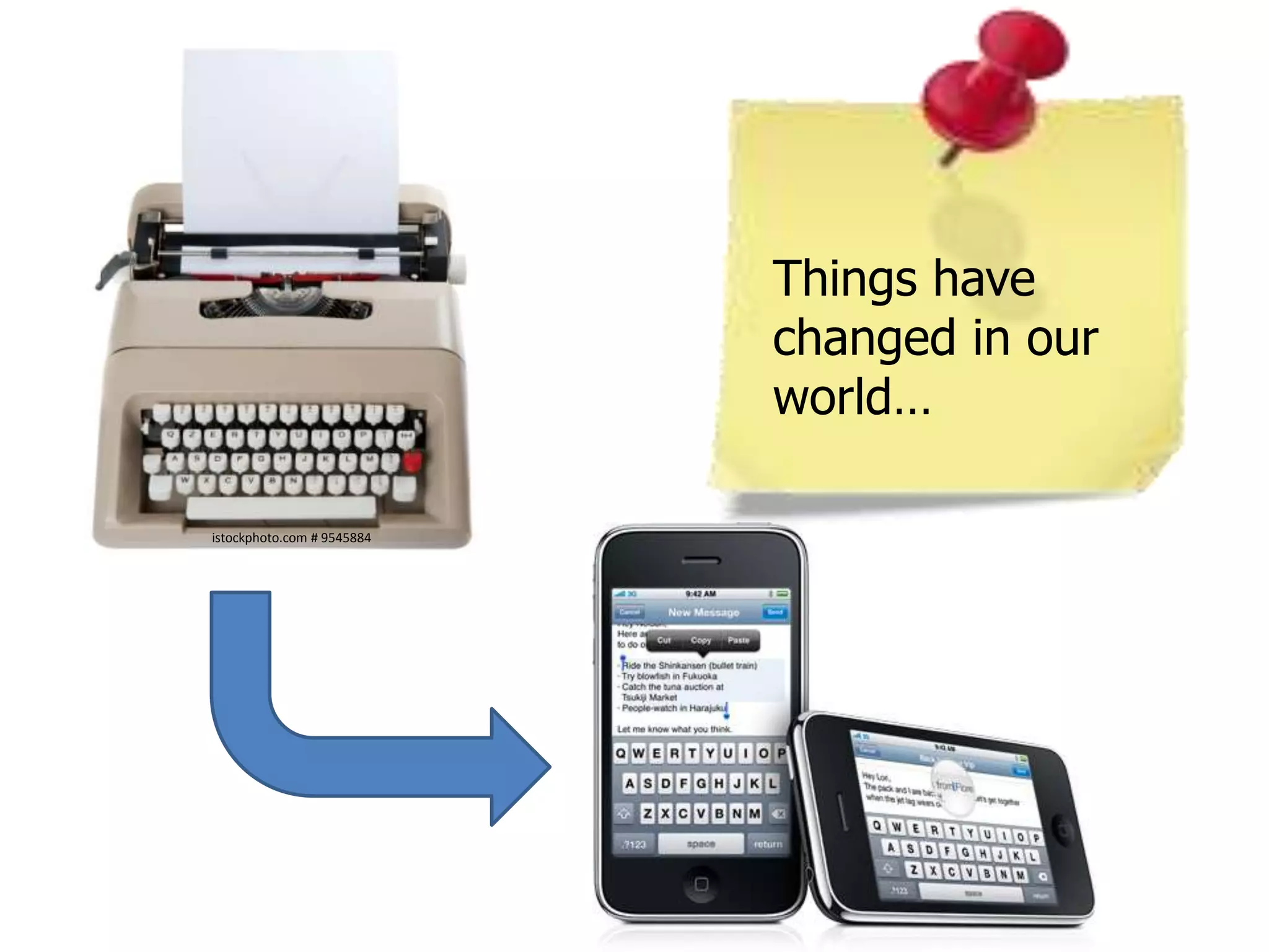 Things have
                            changed in our
                            world…

istockphoto.com # 9545884
 