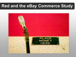 Red and the eBay Commerce Study
 