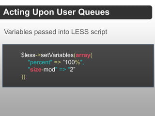 Acting Upon User Queues

Variables passed into LESS script


     $less->setVariables(array(
         "percent" => "100%",...