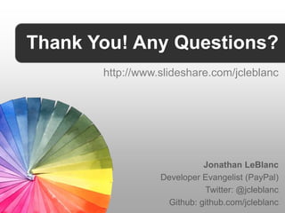 Thank You! Any Questions?
       http://www.slideshare.com/jcleblanc




                            Jonathan LeBlanc
    ...