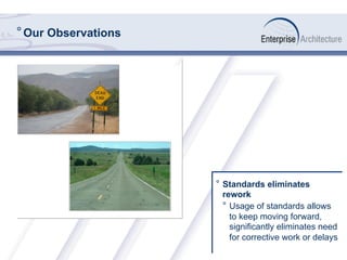 ° Our Observations
°  Standards eliminates
rework
°  Usage of standards allows
to keep moving forward,
significantly eliminates need
for corrective work or delays
 