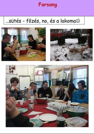 6
Farsang
…sütés - főzés, no, és a lakoma
 