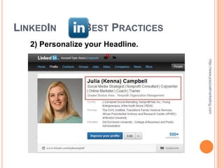 LINKEDIN         BEST PRACTICES
   2) Personalize your Headline.




                                   http://www.jcsocialmarketing.com
 