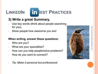 LINKEDIN                 BEST PRACTICES
 3) Write a great Summary.
 •   Use key words (think about people searching
     for you).




                                                   http://www.jcsocialmarketing.com
 •   Show people how awesome you are!

 When writing, answer these questions:
 • Who are you?
 • What are your specialties?
 • How can you help people/solve problems?
 • How do you want to connect?

 •   Tip: Make it personal but professional.
 