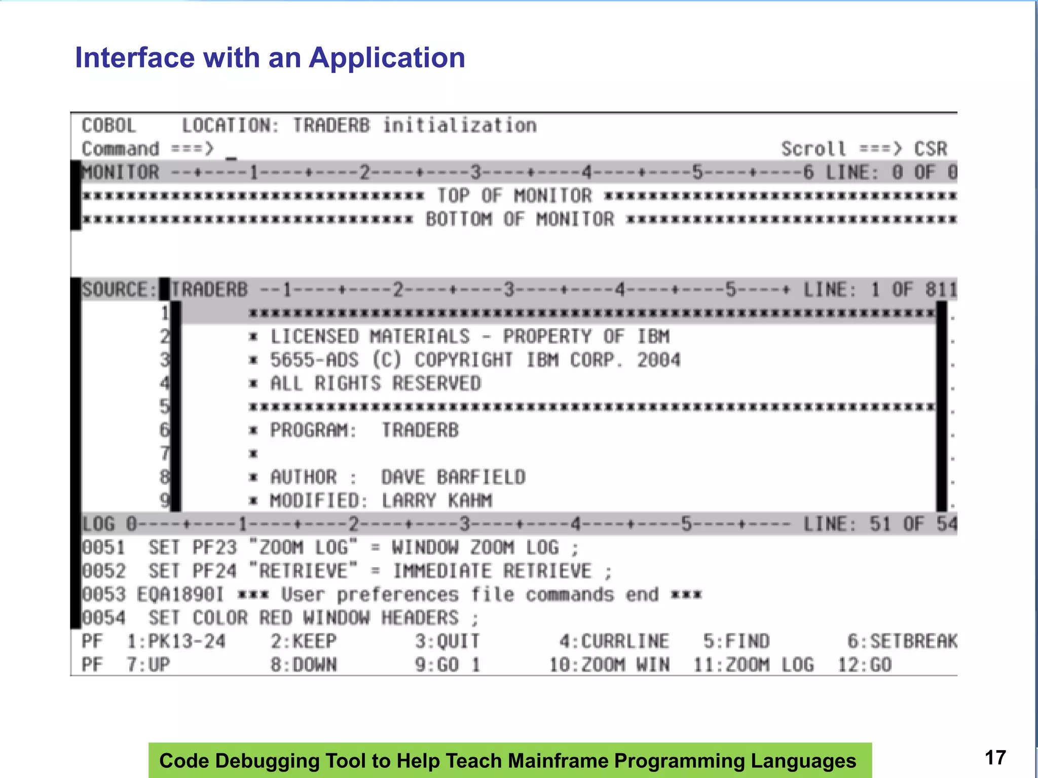 Code Debugging Tool to Help Teach Mainframe Programming Languages
Interface with an Application
17
 