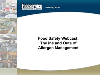 Food Safety Webcast:
The Ins and Outs of
Allergen Management

 