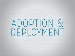 Adoption & Deployment
* Title change
9
 
