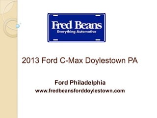 2013 Ford C-Max Doylestown PA
Ford Philadelphia
www.fredbeansforddoylestown.com
 