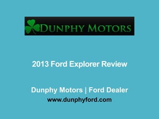 2013 Ford Explorer Review
Dunphy Motors | Ford Dealer
www.dunphyford.com

 