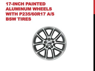 17-INCH PAINTED
ALUMINUM WHEELS
WITH P235/60R17 A/S
BSW TIRES
 