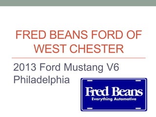 FRED BEANS FORD OF
  WEST CHESTER
2013 Ford Mustang V6
Philadelphia
 