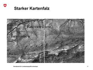 Bundesamt für Landestopografie swisstopo
Starker Kartenfalz
41
 