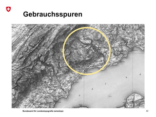 Bundesamt für Landestopografie swisstopo
Gebrauchsspuren
42
 