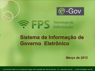 Sistema de Informação de
Governo Eletrônico

                 Março de 2013
 
